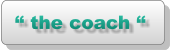 “ the coach “